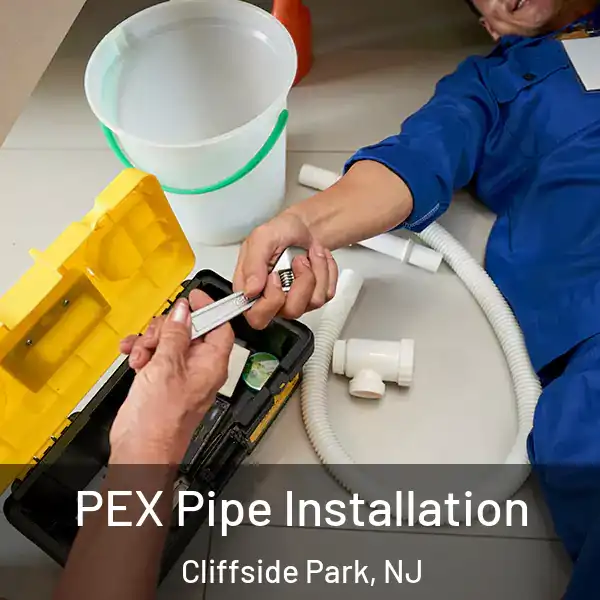  PEX Pipe Installation Cliffside Park, NJ