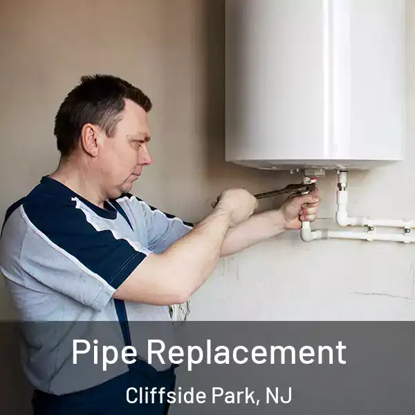  Pipe Replacement Cliffside Park, NJ