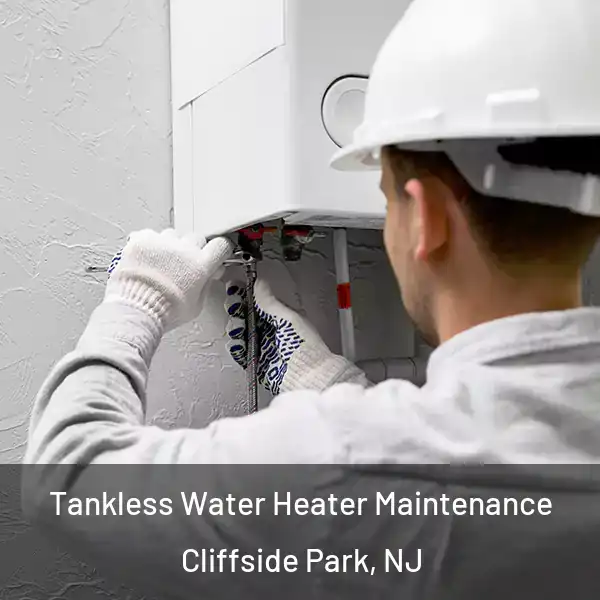  Tankless Water Heater Maintenance Cliffside Park, NJ